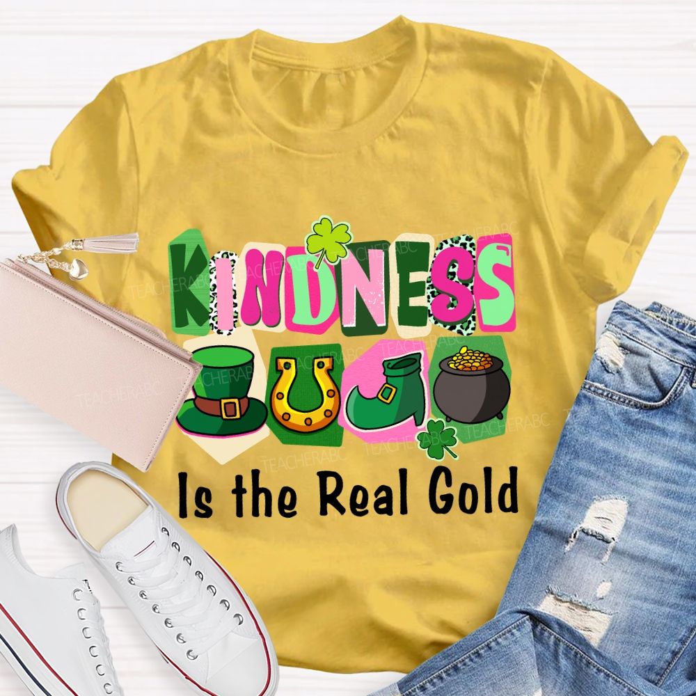 Kindness Is the Real Gold Teacher T-shirt