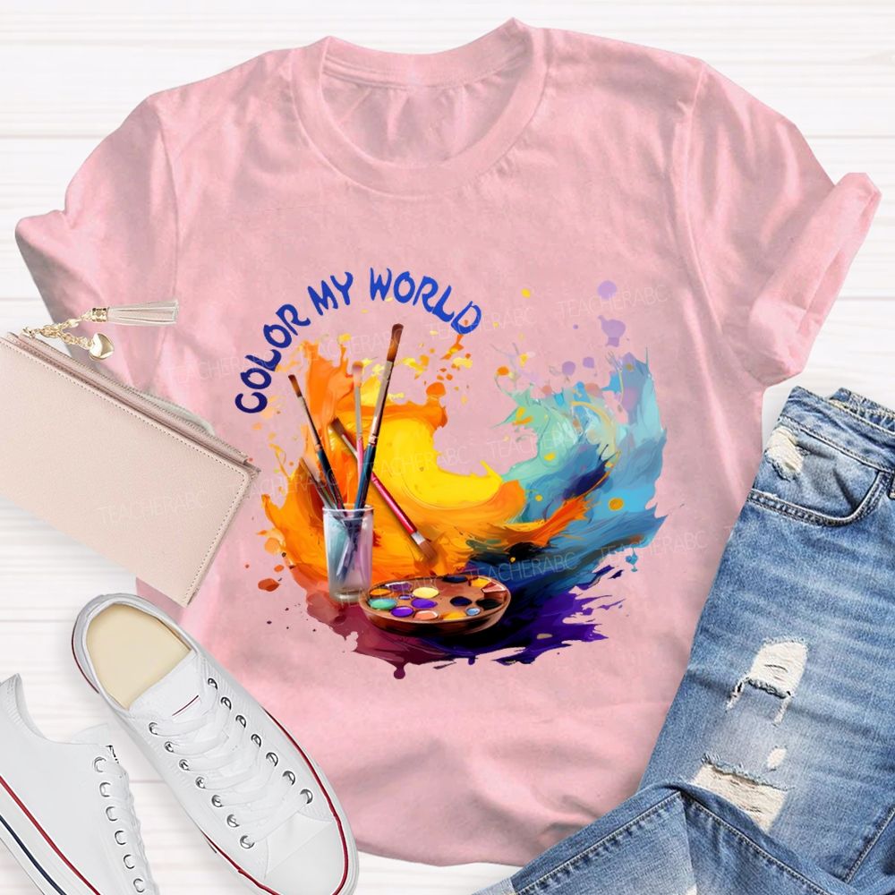 Color My World Paintbrushes And Colorful Tie-Dye Prints Art Teacher T-shirt