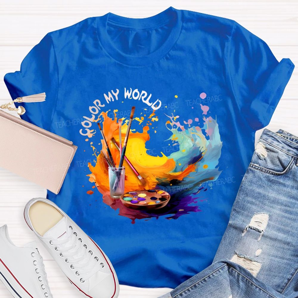 Color My World Paintbrushes And Colorful Tie-Dye Prints Art Teacher T-shirt