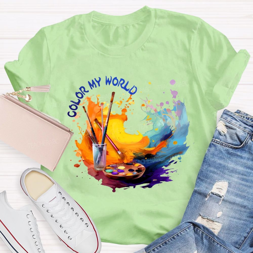 Color My World Paintbrushes And Colorful Tie-Dye Prints Art Teacher T-shirt