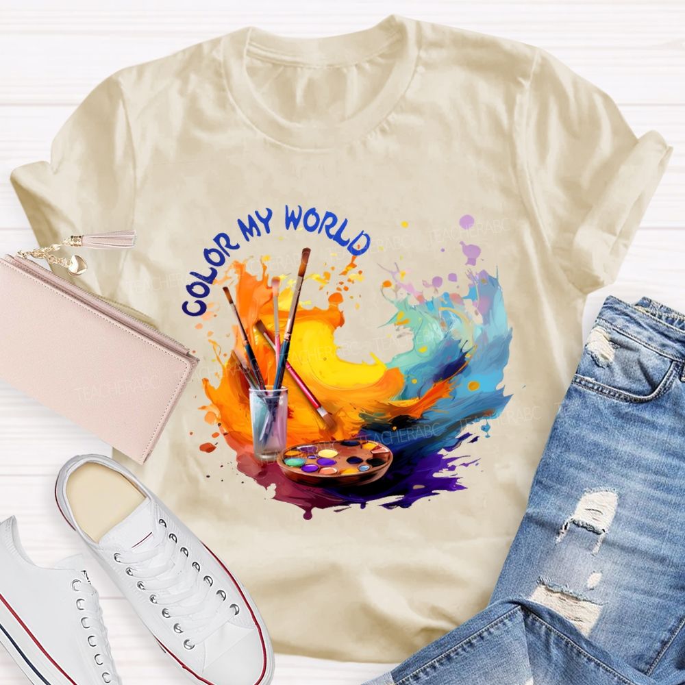 Color My World Paintbrushes And Colorful Tie-Dye Prints Art Teacher T-shirt