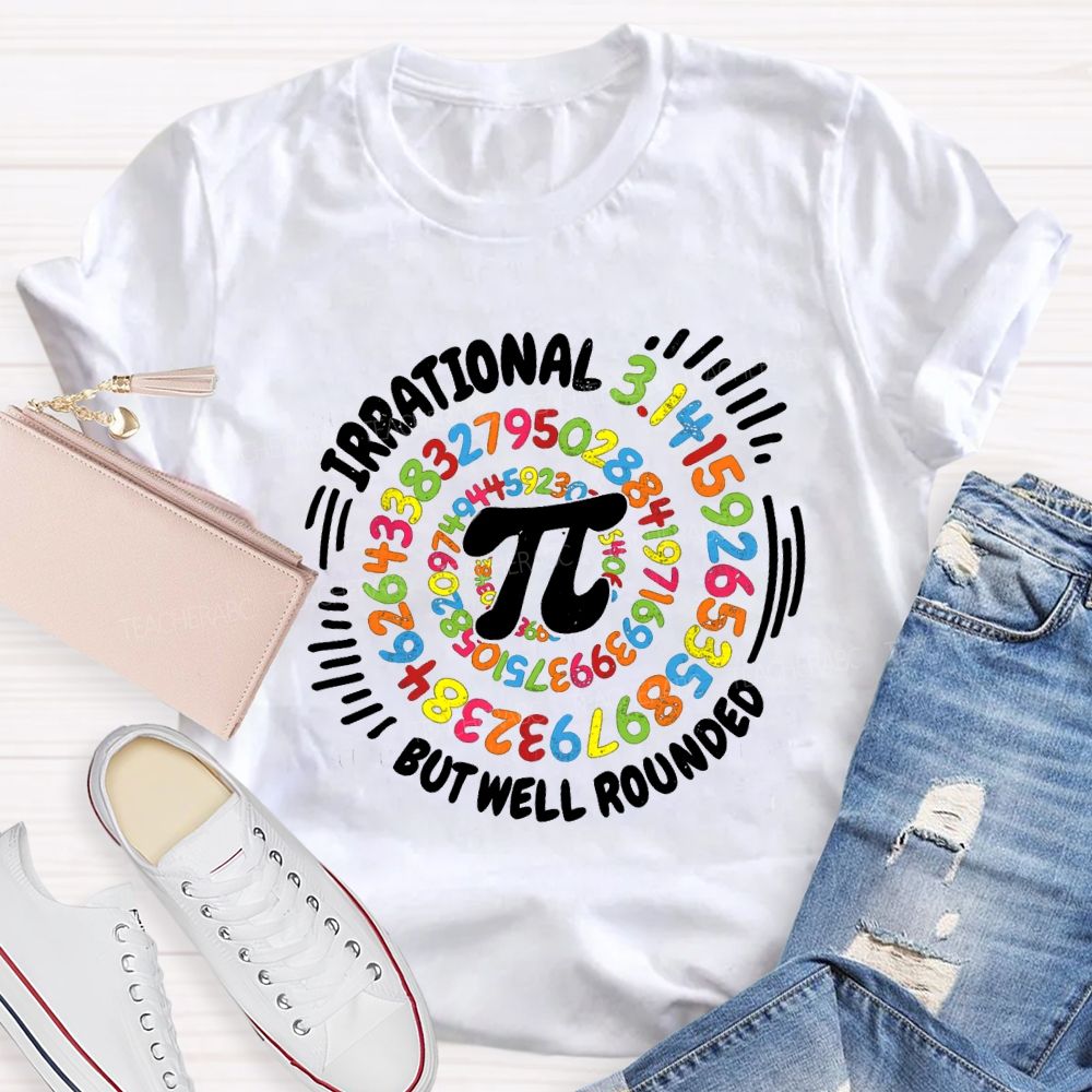 Irrational But Well Rounded Math Teacher T-shirt