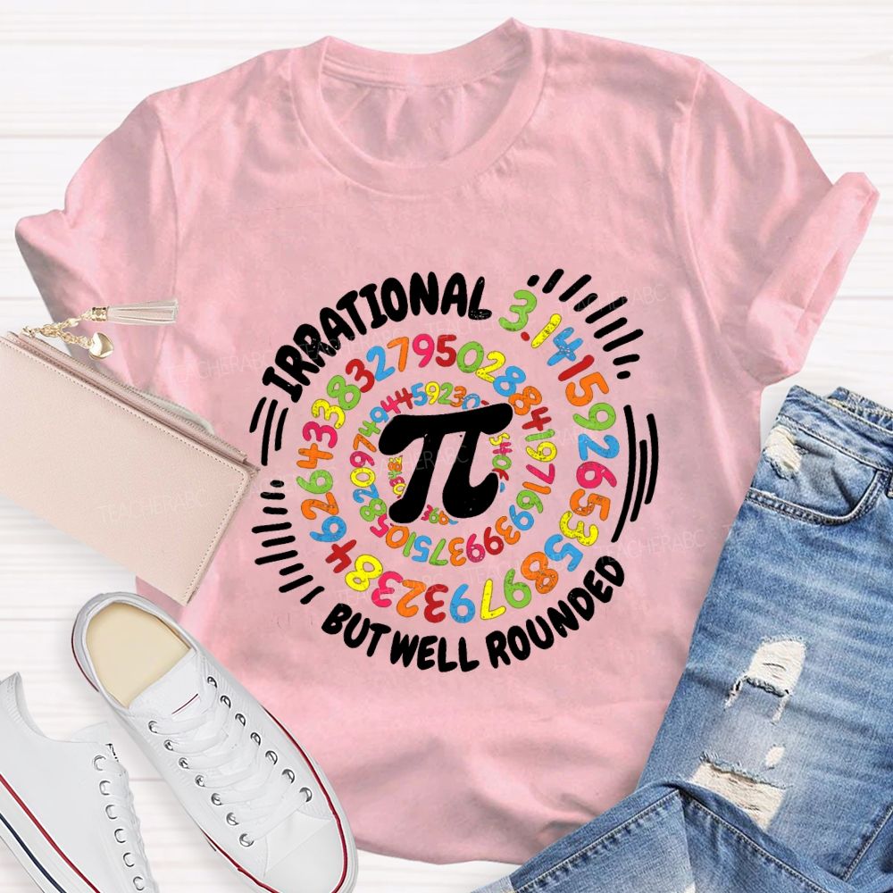 Irrational But Well Rounded Math Teacher T-shirt