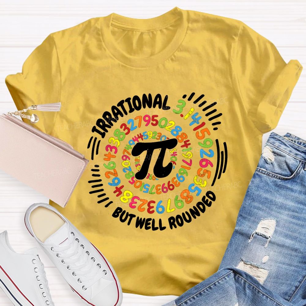 Irrational But Well Rounded Math Teacher T-shirt