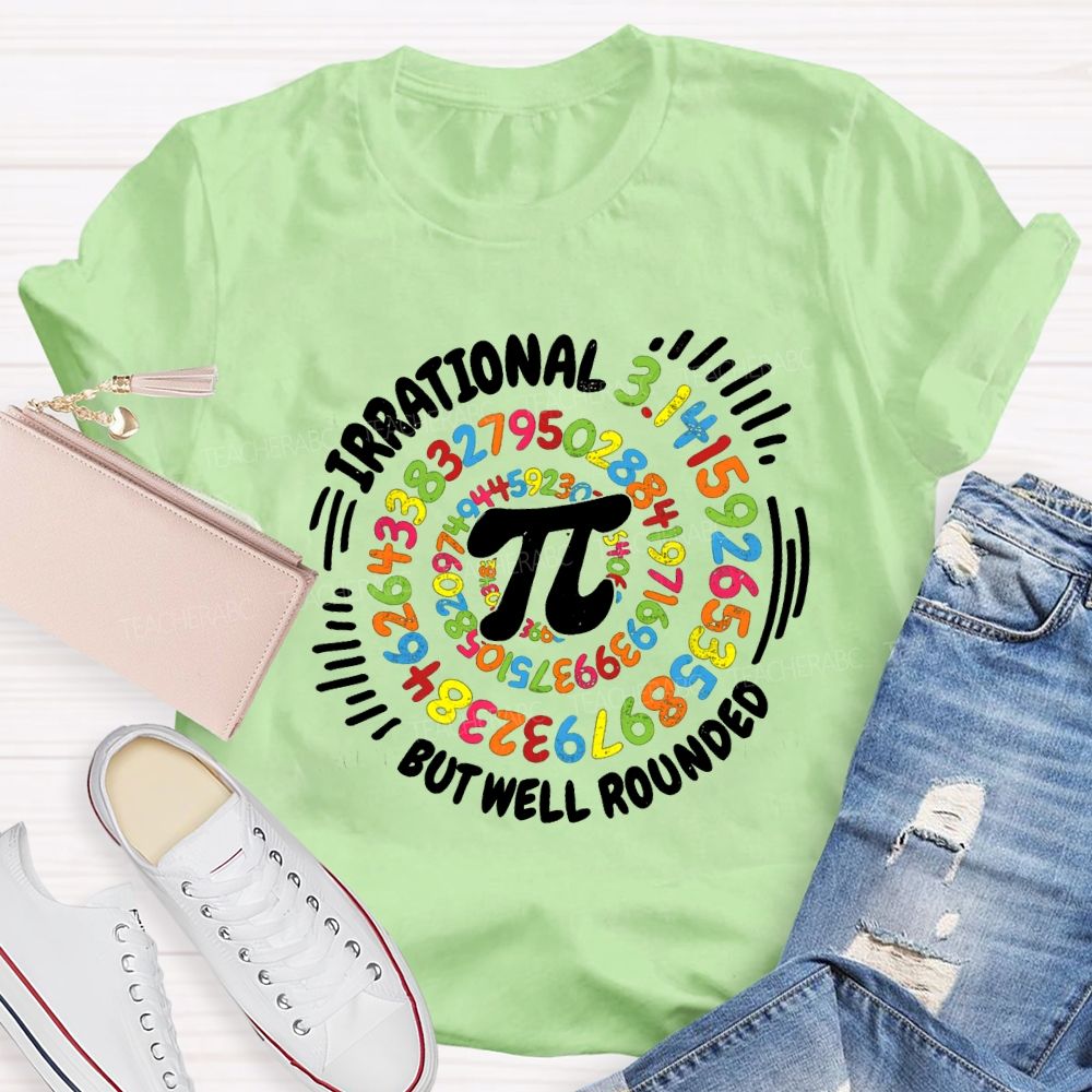 Irrational But Well Rounded Math Teacher T-shirt