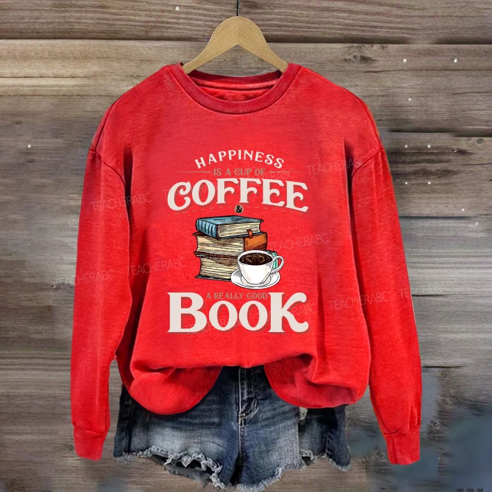 Happiness Is A Cup Of Coffee A Really Good Book Teacher Sweatshirt