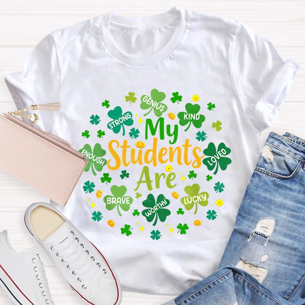 My Students Are Strong Genius Kind Loved Enough Brave Lucky Teacher T-shirt