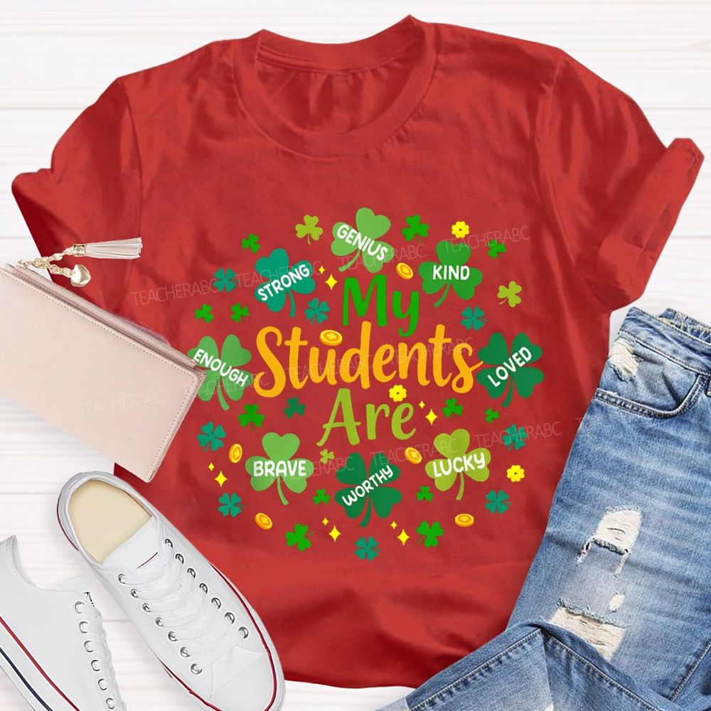 My Students Are Strong Genius Kind Loved Enough Brave Lucky Teacher T-shirt