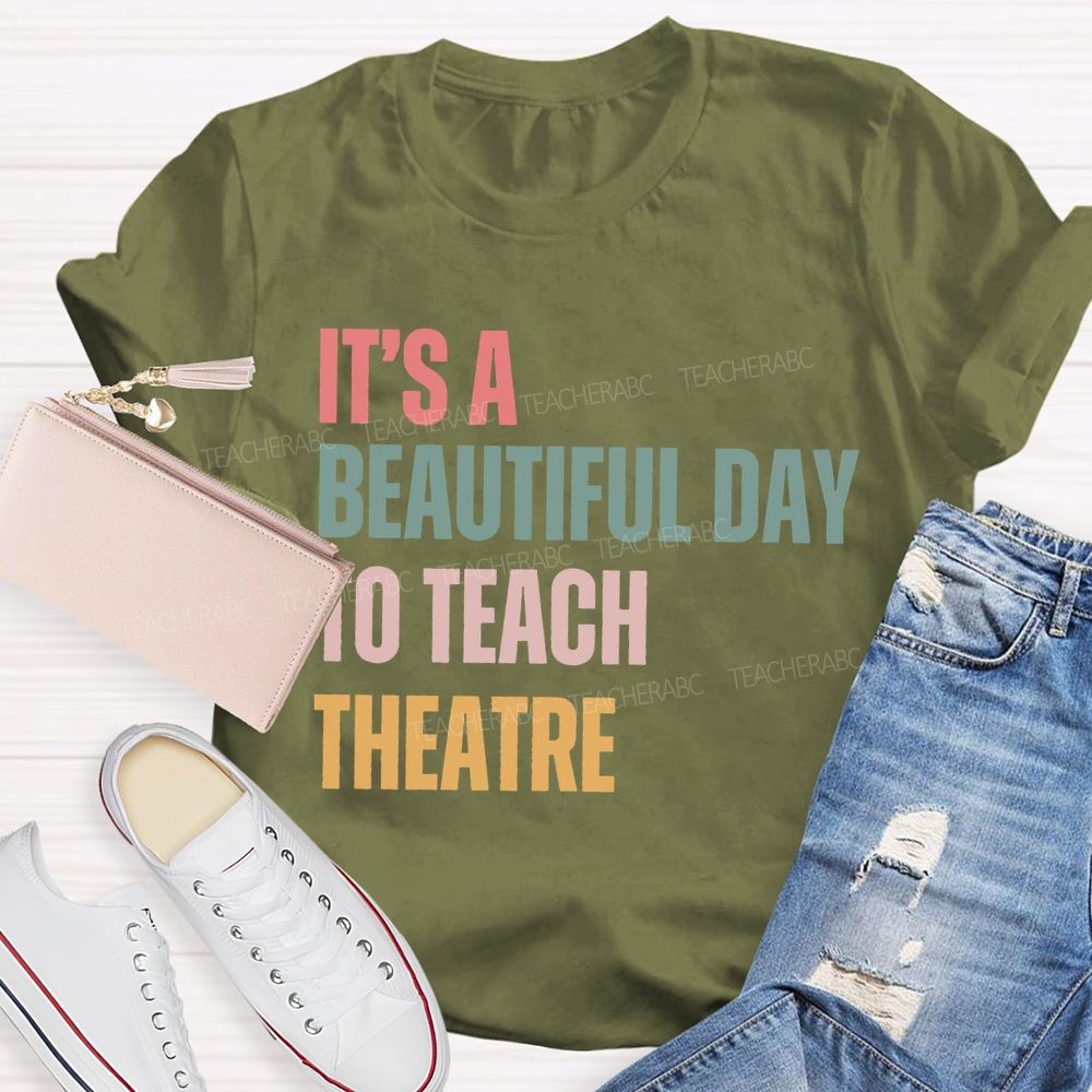 It'S Beautiful Day To Teach Theatre Music Teacher T-shirt