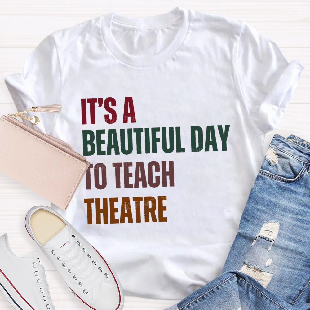 It'S Beautiful Day To Teach Theatre Music Teacher T-shirt