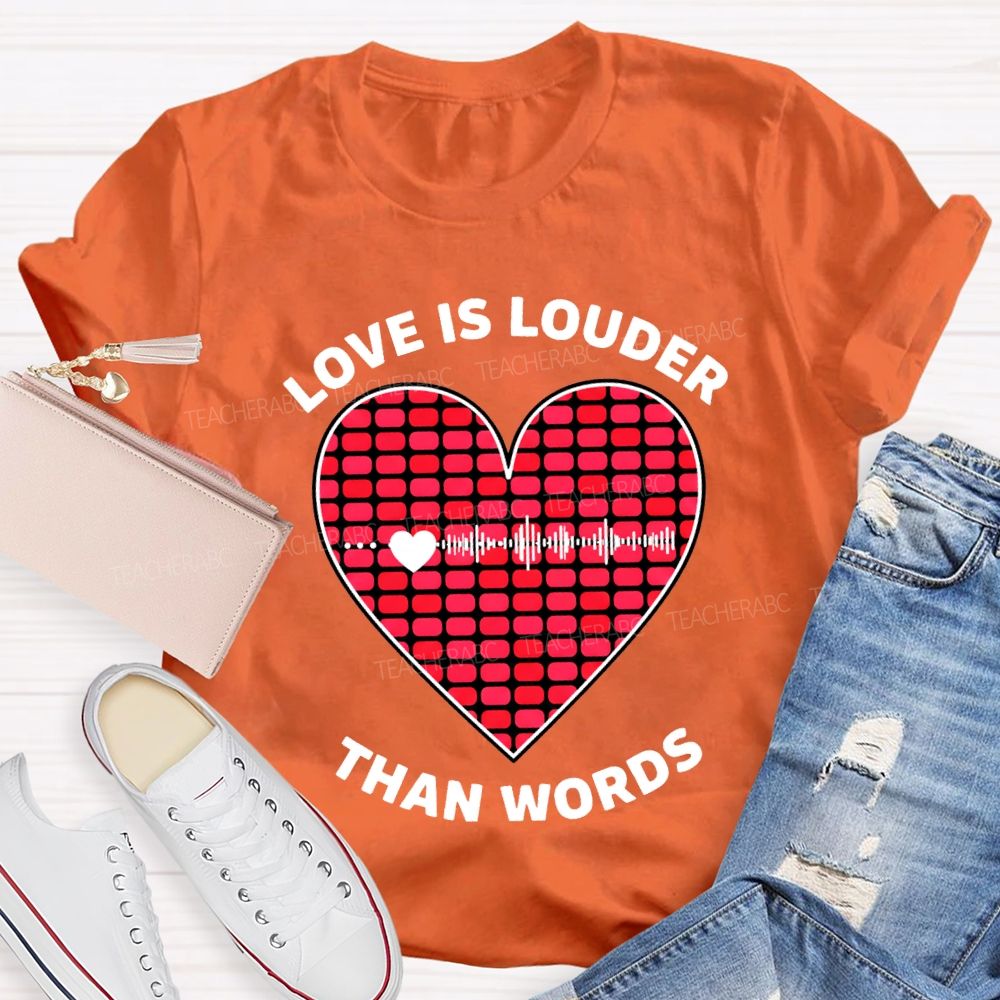 Love Is Louder Than Words Heart Print Teacher T-shirt