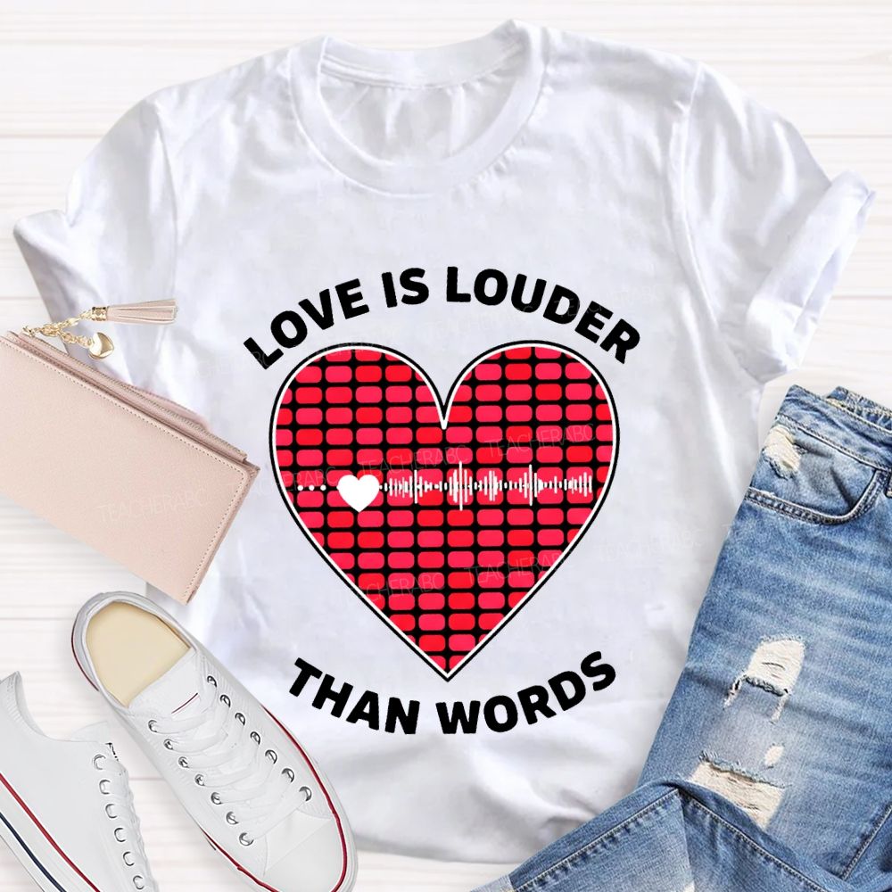 Love Is Louder Than Words Heart Print Teacher T-shirt