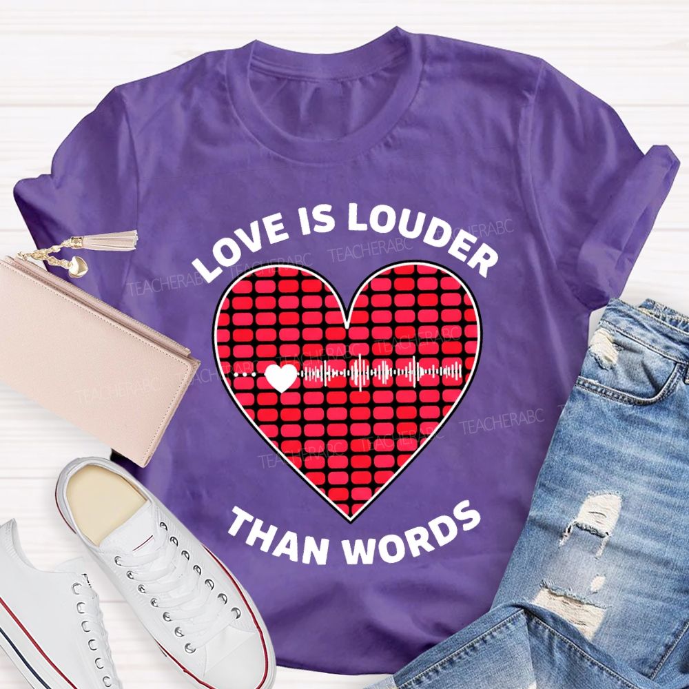 Love Is Louder Than Words Heart Print Teacher T-shirt