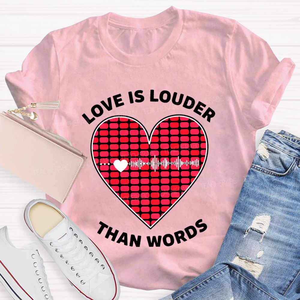 Love Is Louder Than Words Heart Print Teacher T-shirt