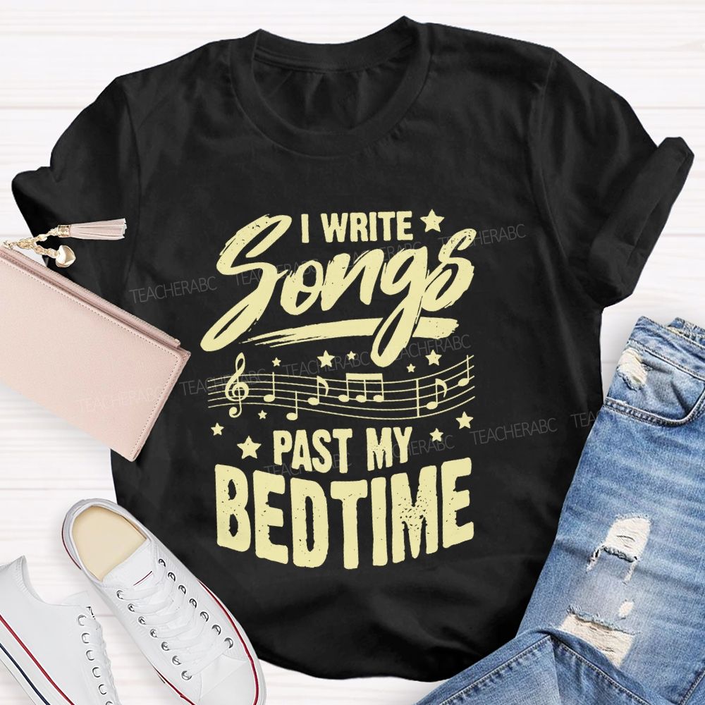 I Write Songs Past My Bedtime Music Teacher T-shirt