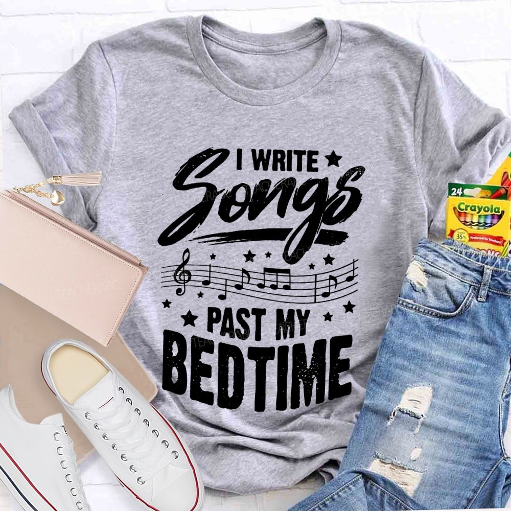 I Write Songs Past My Bedtime Music Teacher T-shirt