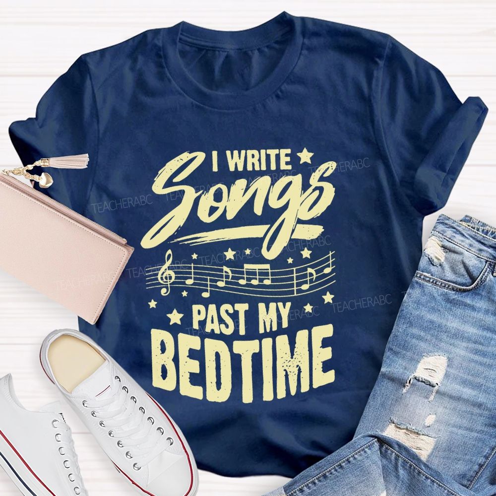 I Write Songs Past My Bedtime Music Teacher T-shirt
