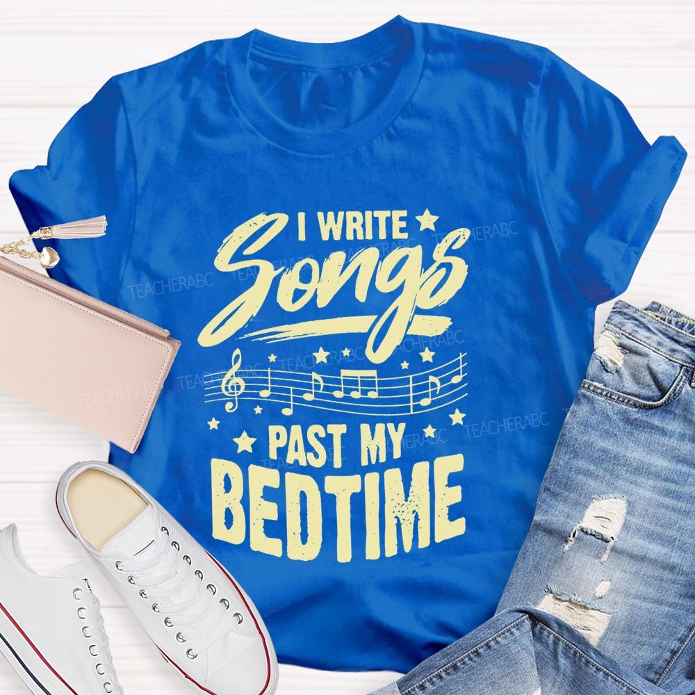 I Write Songs Past My Bedtime Music Teacher T-shirt