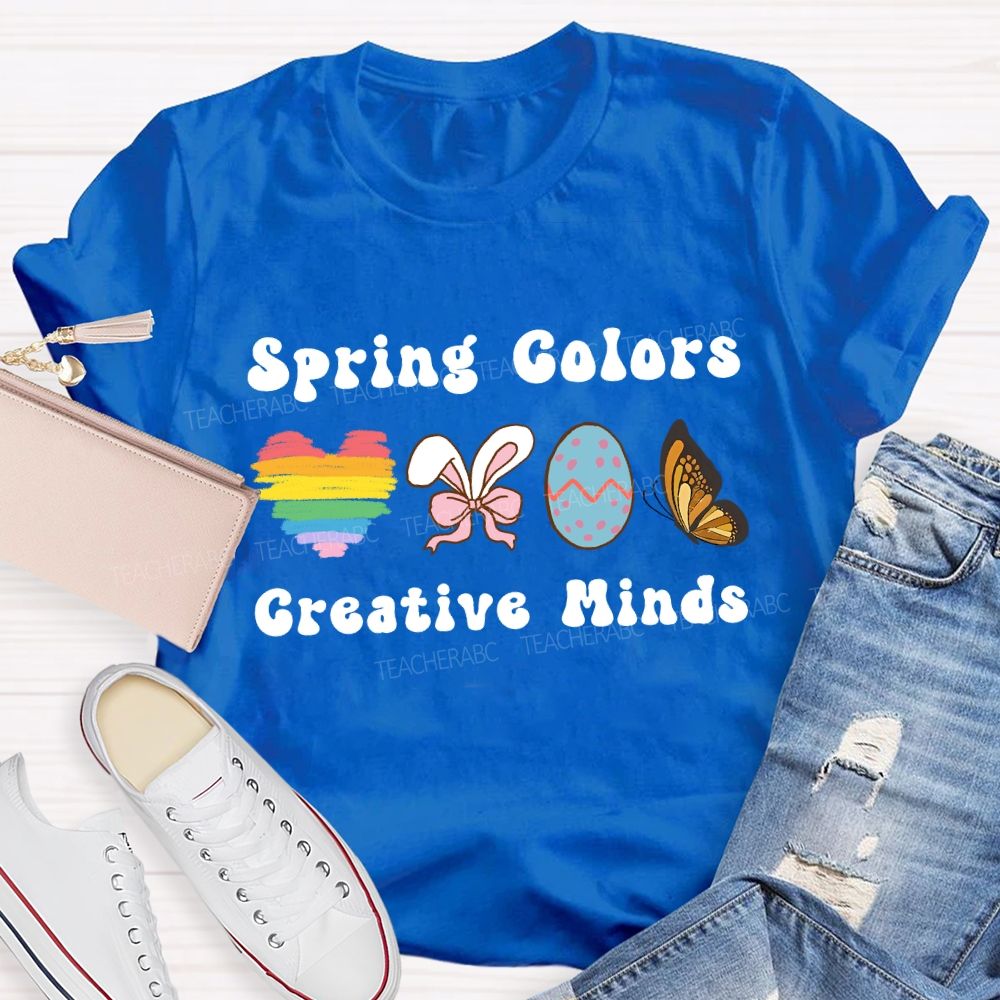 Spring Colors Creative Minds Teacher T-shirt