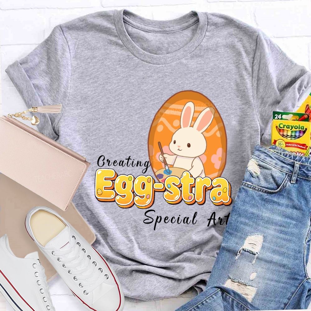 Creating Egg-stra Special Art Teacher T-shirt