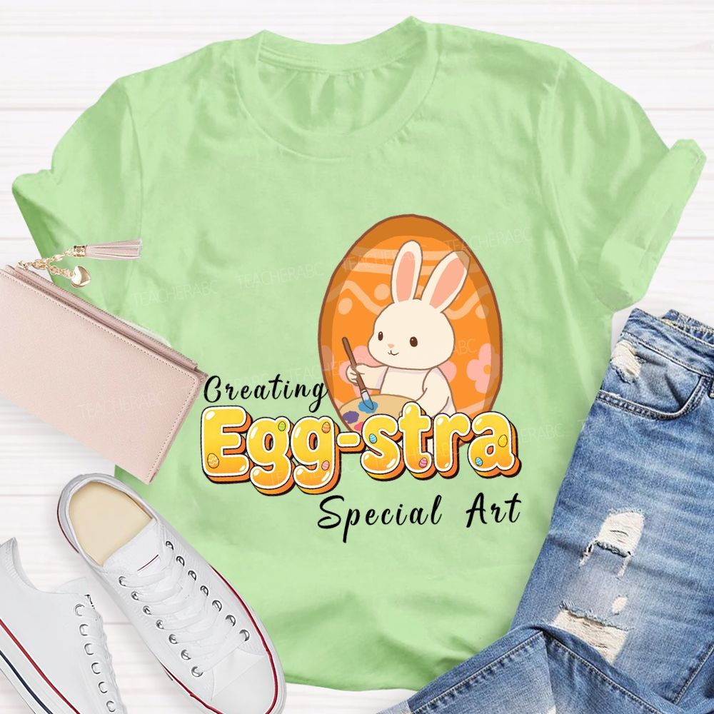 Creating Egg-stra Special Art Teacher T-shirt