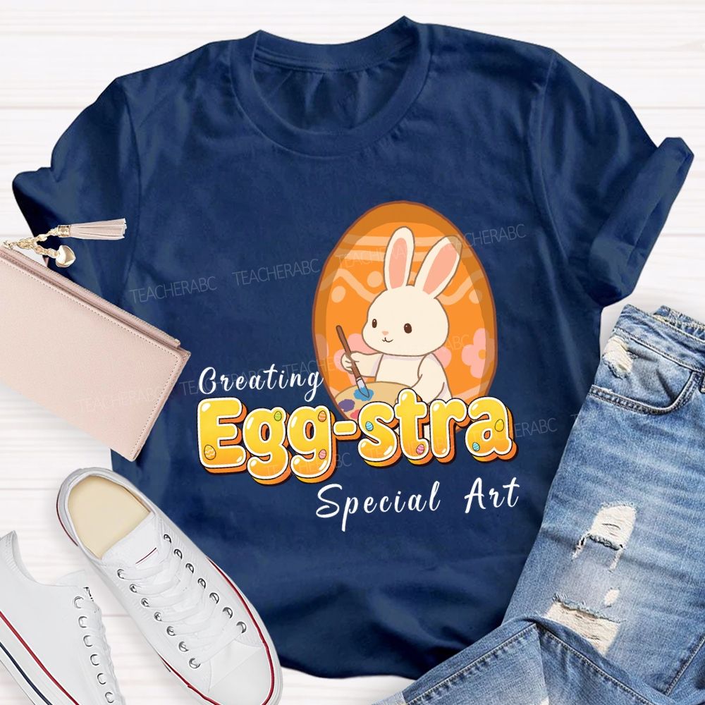 Creating Egg-stra Special Art Teacher T-shirt