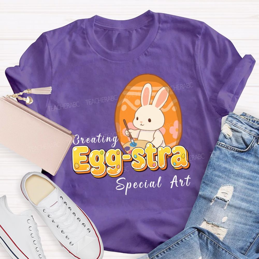 Creating Egg-stra Special Art Teacher T-shirt