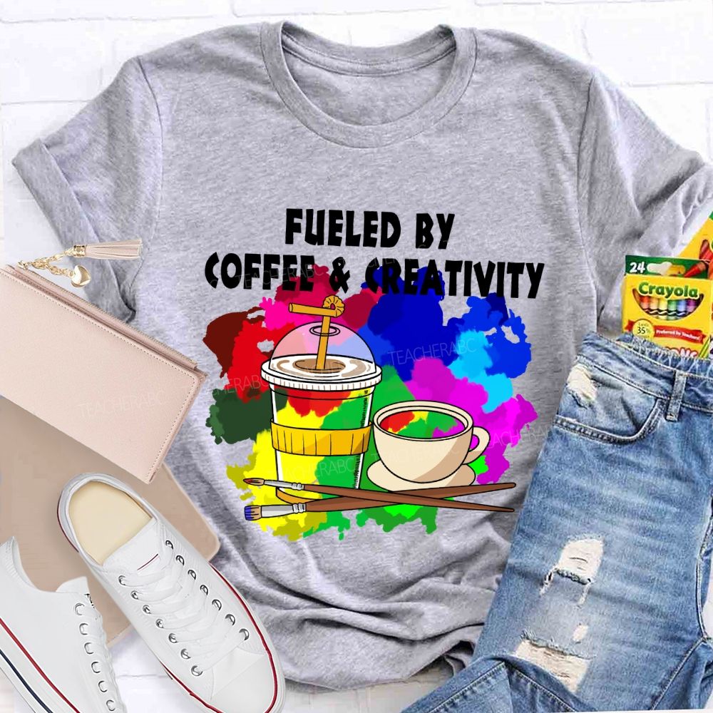 Fueled By Coffee And Creativity Art Teacher T-Shirt
