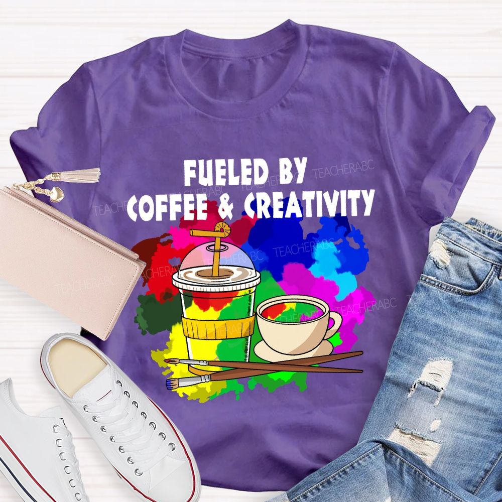 Fueled By Coffee And Creativity Art Teacher T-Shirt