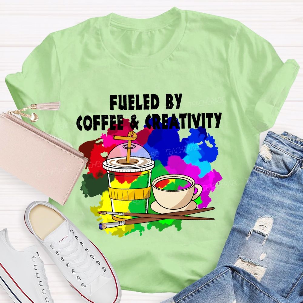 Fueled By Coffee And Creativity Art Teacher T-Shirt