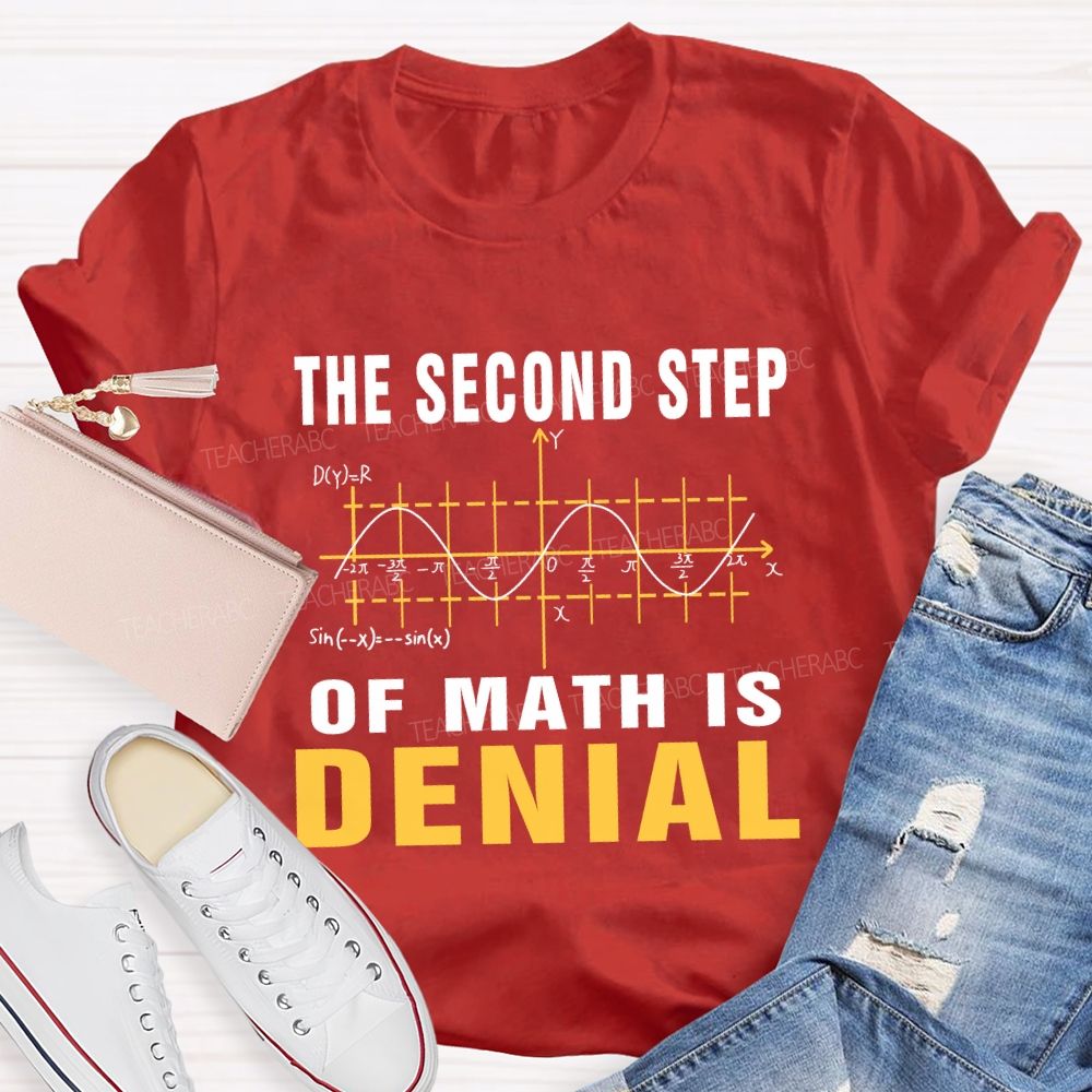 The Second Step Of Math Is Denial Math Teacher T-shirt