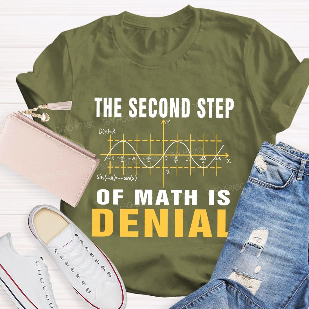 The Second Step Of Math Is Denial Math Teacher T-shirt