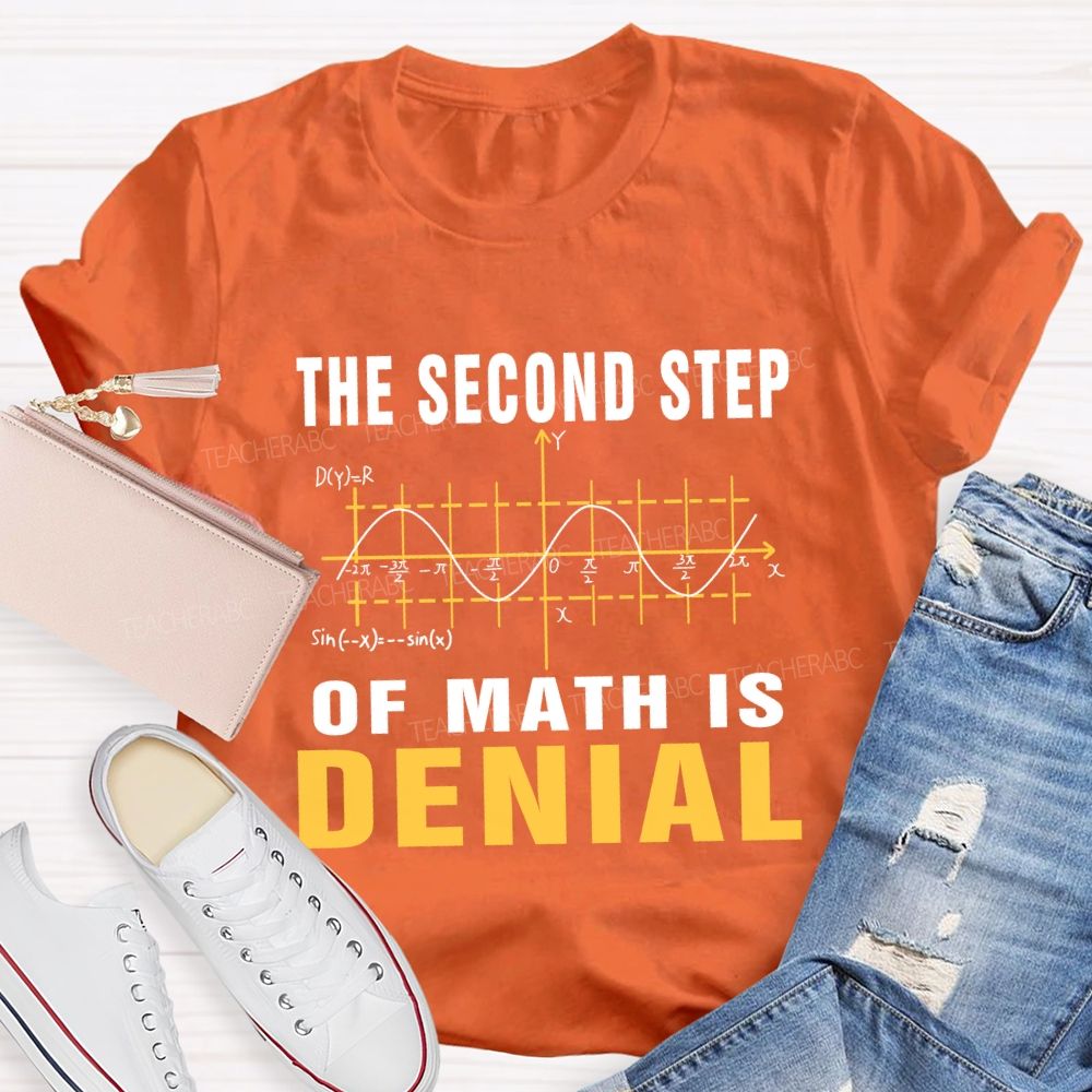 The Second Step Of Math Is Denial Math Teacher T-shirt