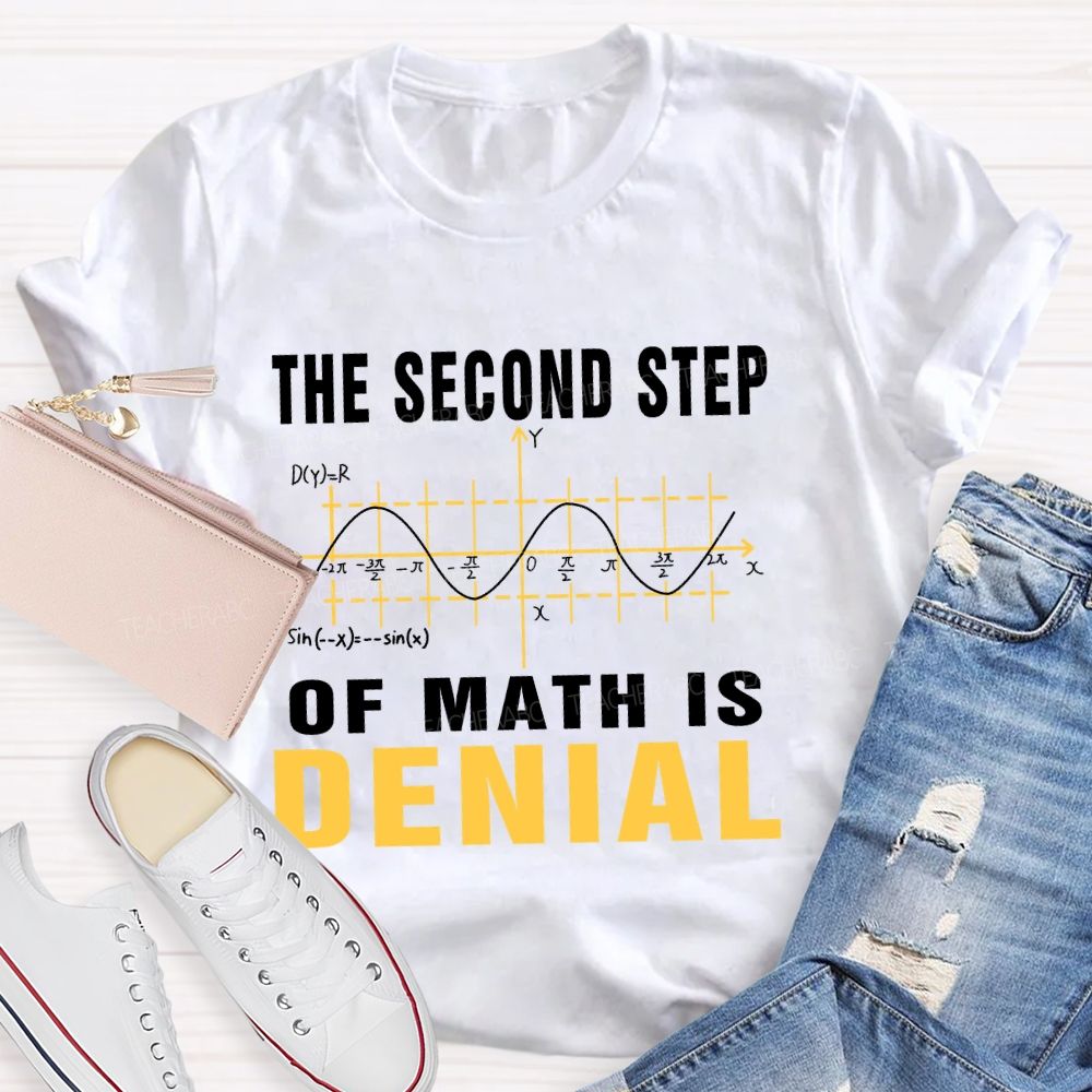 The Second Step Of Math Is Denial Math Teacher T-shirt