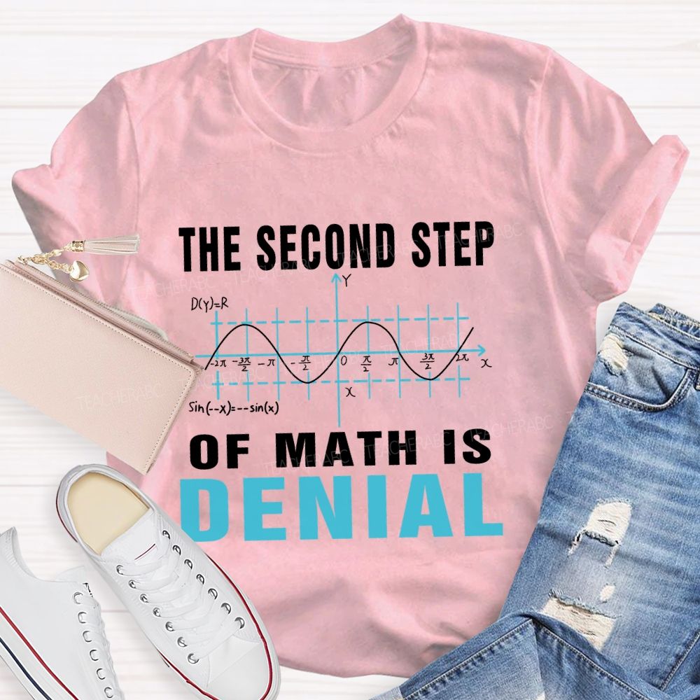 The Second Step Of Math Is Denial Math Teacher T-shirt