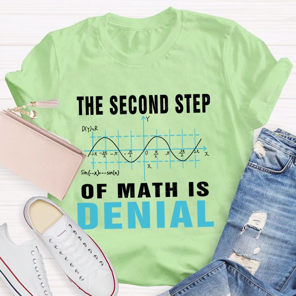 The Second Step Of Math Is Denial Math Teacher T-shirt