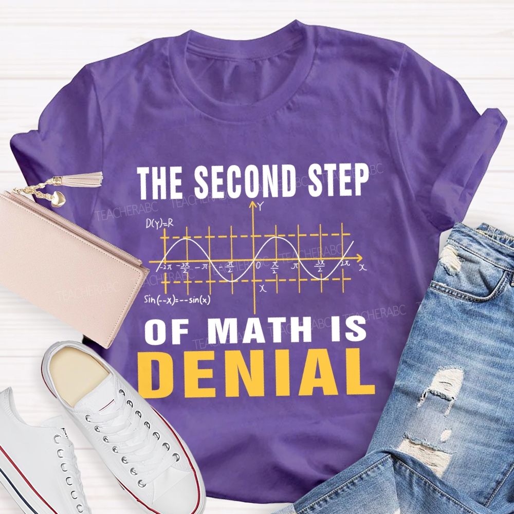 The Second Step Of Math Is Denial Math Teacher T-shirt