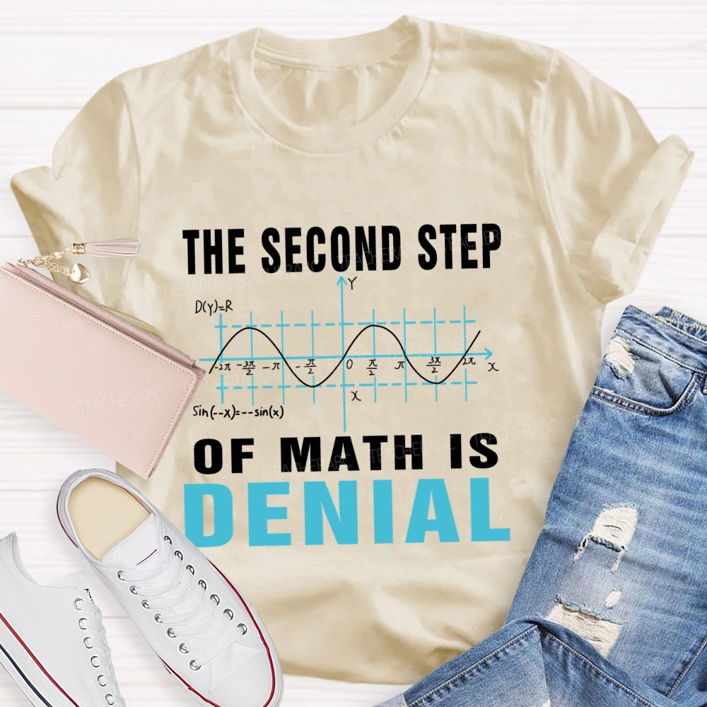 The Second Step Of Math Is Denial Math Teacher T-shirt