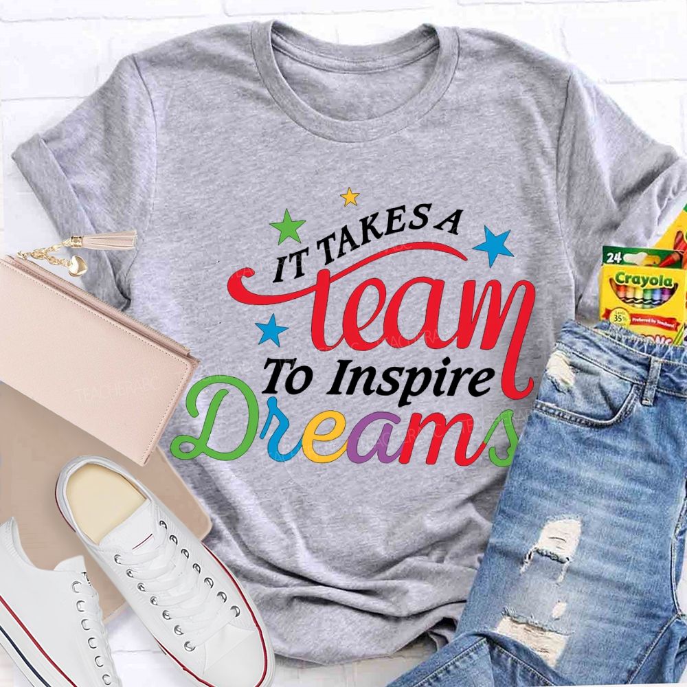 It Takes Team To Inspire Dreams Teacher T-shirt