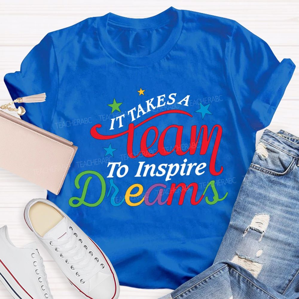It Takes Team To Inspire Dreams Teacher T-shirt