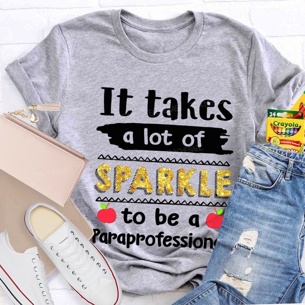 It Takes A Lot Of Sparkle To Be A Paraprofessional T-shirt