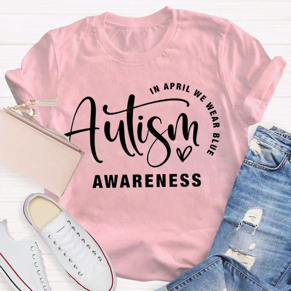 In April We Wear Blue Autism Awareness Teacher T-shirt