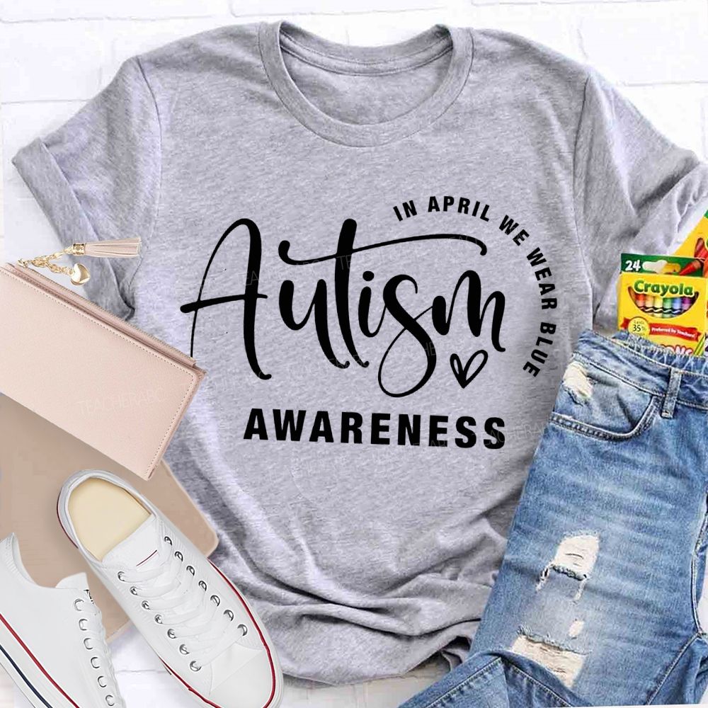 In April We Wear Blue Autism Awareness Teacher T-shirt