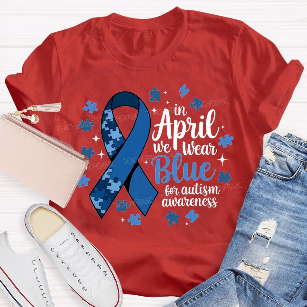 In April We Wear Blue For Autism Awareness T-shirt