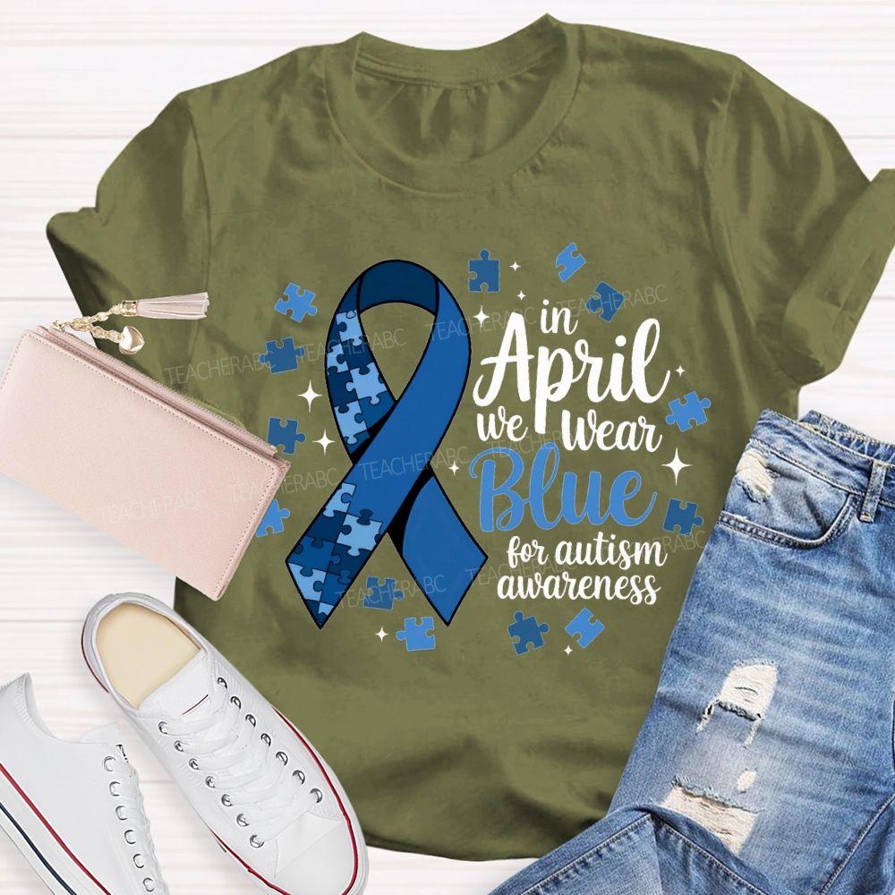 In April We Wear Blue For Autism Awareness T-shirt