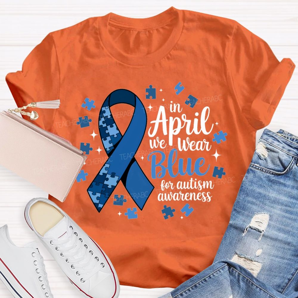 In April We Wear Blue For Autism Awareness T-shirt