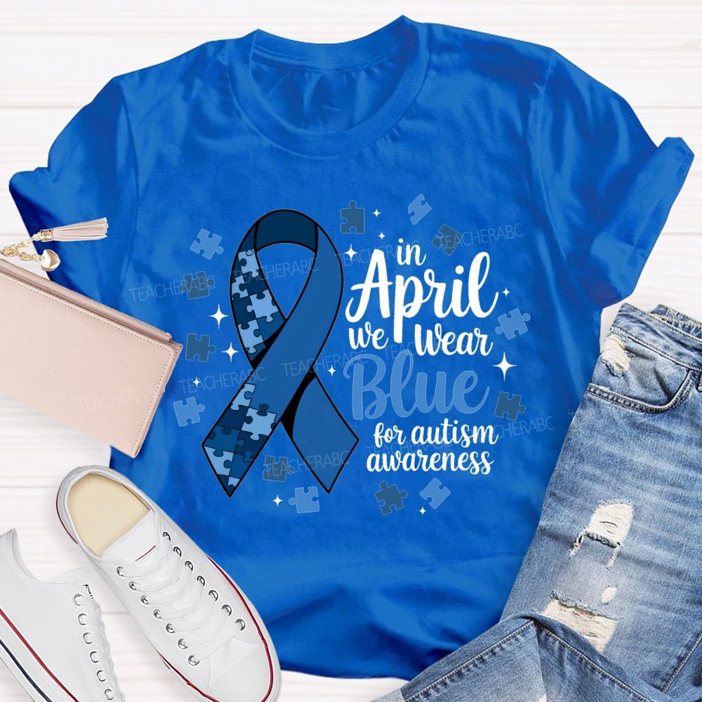 In April We Wear Blue For Autism Awareness T-shirt