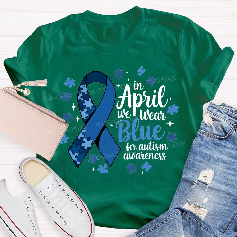 In April We Wear Blue For Autism Awareness T-shirt