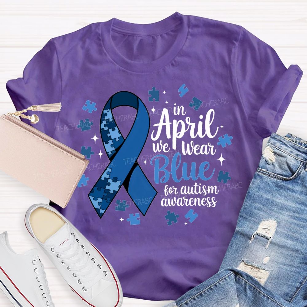 In April We Wear Blue For Autism Awareness T-shirt