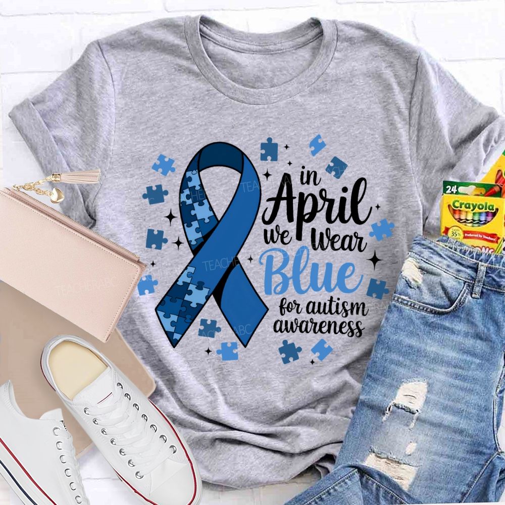 In April We Wear Blue For Autism Awareness T-shirt